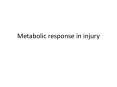 Metabolic response in injury Metabolic response in injur