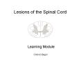 Lesions of the Spinal Cord Learning Module Click to Begin 