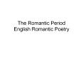 The Romantic Period English Romantic Poetry Characteristic