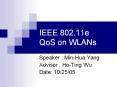 IEEE 802.11e QoS on WLANs Speaker : Min-Hua Yang Advisor