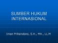 SUMBER HUKUM INTERNASIONAL Iman Prihandono, S.H., MH., LL.