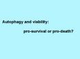 Autophagy and viability: pro-survival or pro-death