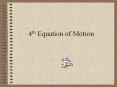 4th Equation of Motion 4th Equation of Motion Start with th