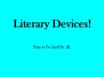 Literary Devices! Fun to be had by all. Idiom: A phrase tha