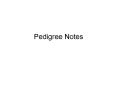 Pedigree Notes Concept Review Homozygous: Two of the ____