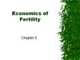Economics of Fertility Chapter 5 Economics of Fertilit