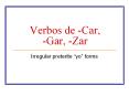 Verbos de -Car, -Gar, -Zar Irregular preterite  yo  form