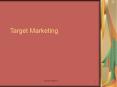 Target Marketing MARKET SEGMENTATION AND SELECTING TARGE