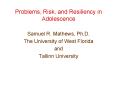 Problems, Risk, and Resiliency in Adolescence Samuel R