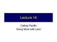 Lecture 16 Cathay Pacific Doing More with Less Announcement