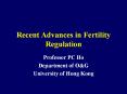 Recent Advances in Fertility Regulation Professor PC H