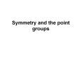 Symmetry and the point groups E, S4, C2 Symmetry and th