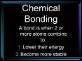 Chemical Bonding A bond is when 2 or more atoms combine t
