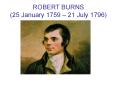 ROBERT BURNS (25 January 1759   21 July 1796) Robert Burn