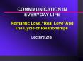 COMMMUNICATION IN EVERYDAY LIFE Romantic Love, Real Love An