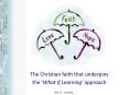 The Christian faith that underpins the  What if Learning