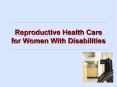 Reproductive Health Care for Women With Disabilities * In 