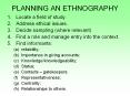 PLANNING AN ETHNOGRAPHY Locate a field of study. Addres