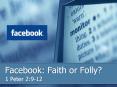 Facebook: Faith or Folly? 1 Peter 2:9-12 FAITH Matthe