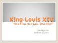 King Louis XIV  One King, One Law, One Faith  Mai Nguye