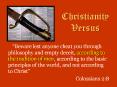 Christianity Versus  Beware lest anyone cheat you throug