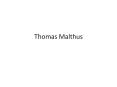 Thomas Malthus Thomas Robert Malthus (1766   1834) An Essa