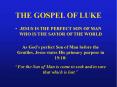 THE GOSPEL OF LUKE JESUS IS THE PERFECT SON OF MAN WHO I