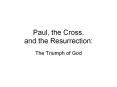 Paul, the Cross, and the Resurrection: The Triumph of Go