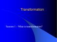 Transformation Session 1   What is transformation