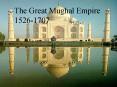 The Great Mughal Empire 1526-1707 Introduction Under th