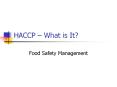 HACCP   What is It? Food Safety Management Food Safety - i
