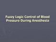 Fuzzy Logic Control of Blood Pressure During Anesthesia ..