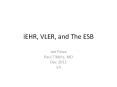 iEHR, VLER, and The ESB Joe Paiva Paul Tibbits, MD Dec 201