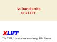 An Introduction to XLIFF The XML Localisation Interchang
