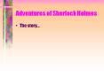 Adventures of Sherlock Holmes The story... Adventures o