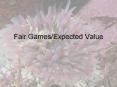 Fair Games/Expected Value Definitions: The expected value o