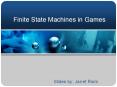 Finite State Machines in Games Slides by: Jarret Raim FSM 