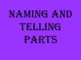 Naming and Telling Parts Naming Part The naming part of 
