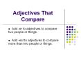 Adjectives That Compare Add -er to adjectives to compare tw