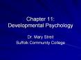 Chapter 11: Developmental Psychology Dr. Mary Streit Suffol