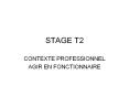 STAGE T2 CONTEXTE PROFESSIONNEL AGIR EN FONCTIONNAIR