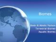 Biomes Biotic & Abiotic Factors Terrestrial Biomes Aquati