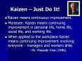 Kaizen   Just Do It! Kaizen means continuous improvement