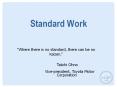 Standard Work  Where there is no standard, there can be n