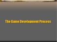 The Game Development Process Typical Development Cycle Th