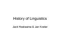 History of Linguistics Jack Hoeksema & Jan Koster History i