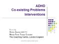 ADHD Co-existing Problems Interventions Presented by: Diann