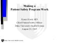 Patient Safety Program Work Karen Frush, MD Chief Patien