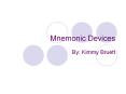 Mnemonic Devices By: Kimmy Bruett What Are Mnemonic Devices