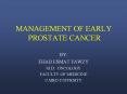 MANAGEMENT OF EARLY PROSTATE CANCER BY: EHAB ESMAT FAWZ